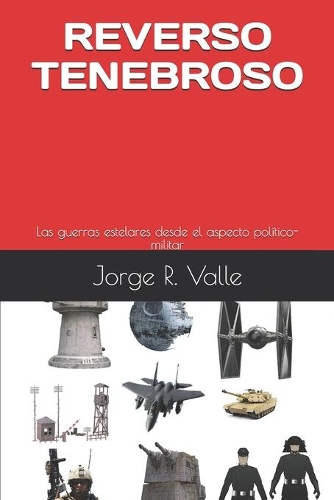 Reverso Tenebroso: Las guerras estelares desde el aspecto político-militar(2 Star Wars - La Guerra de las Galaxias)