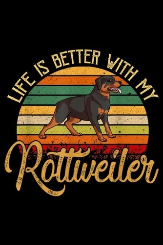 Life Is Better With My Rottweiler