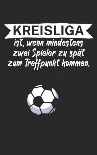 Kreisliga ist wenn mindestens zwei Spieler zu spät zum Treffpunkt kommen