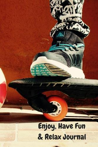 Enjoy, Have Fun & Relax Journal: Anxiety Workbook for Teens Who Want to Relax and Enjoy Life. Mindfulness Journal with Prompts for Enjoyable Activities to Reduce Stress.