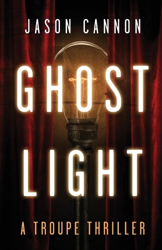 Ghost Light: A Troupe Thriller(1 The Troupe)