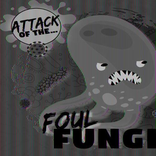 Foul Fungi: (Attack of The...)
