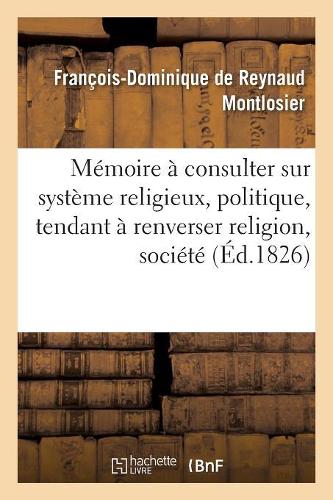 Mémoire À Consulter Sur Système Religieux, Politique, Tendant À Renverser Religion, Société Et Trône