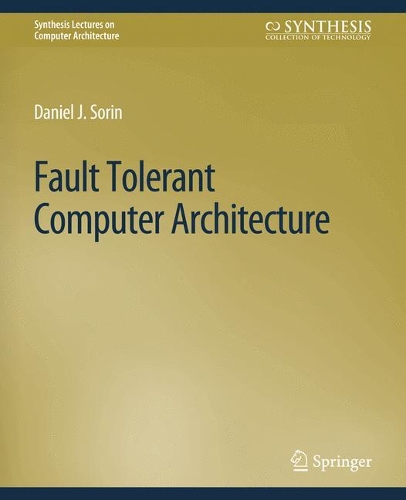 Fault Tolerant Computer Architecture: (Synthesis Lectures on Computer Architecture)