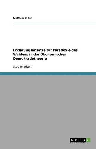 Erklärungsansätze zur Paradoxie des Wählens in der Ökonomischen Demokratietheorie