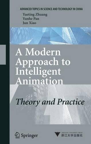 A Modern Approach to Intelligent Animation: (Advanced Topics in Science and Technology in China)
