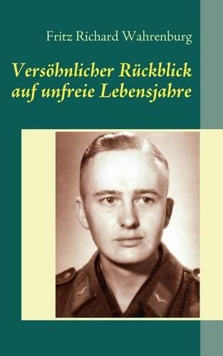 Versöhnlicher Rückblick auf unfreie Lebensjahre: Erinnerungen an den 2. Weltkrieg und die Kriegsgefangenschaft in Frankreich(German)
