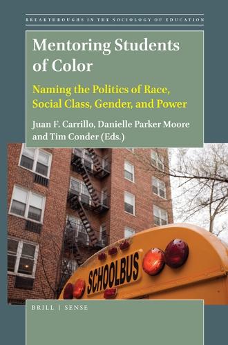 Mentoring Students of Color: Naming the Politics of Race, Social Class, Gender, and Power(11 Breakthroughs in the Sociology of Education)