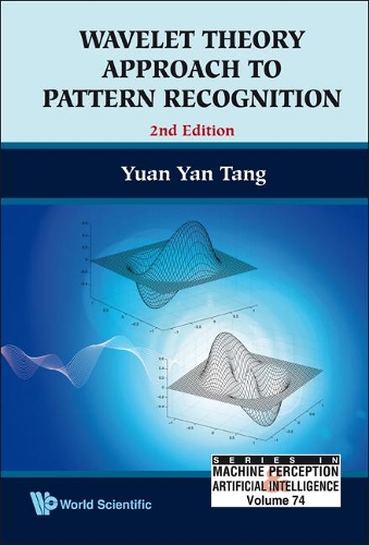 Wavelet Theory Approach To Pattern Recognition (2nd Edition): (74 Series In Machine Perception And Artificial Intelligence)