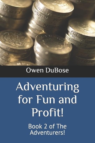Adventuring for Fun and Profit!: Book 2 of The Adventurers!(2 The Adventurers!)