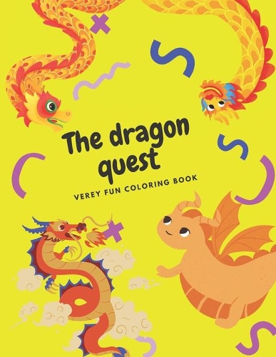 dragon quest a very fun coloring book: A Cute and Fun dragon coloring book For Kids Ages 4-8, 9-12 & Teenager, Older Kids, Boys, & Girls, Children Activity Books