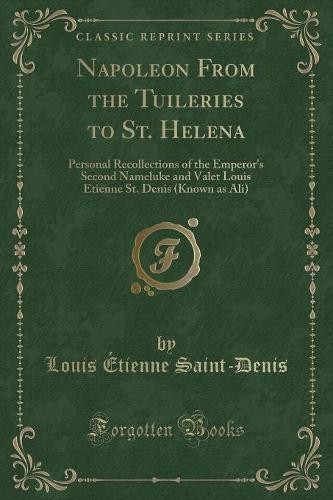 Napoleon from the Tuileries to St. Helena