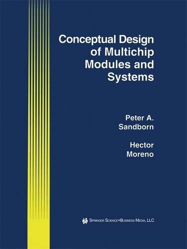 Conceptual Design of Multichip Modules and Systems: (250 The Springer International Series in Engineering and Computer Science)
