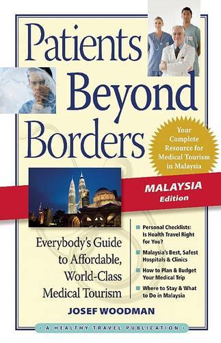 Patients Beyond Borders Malaysia Edition: Everybody's Guide to Affordable, World-Class Medical Care Abroad