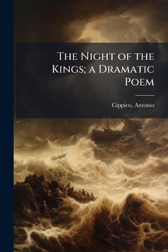 The Night of the Kings; a Dramatic Poem