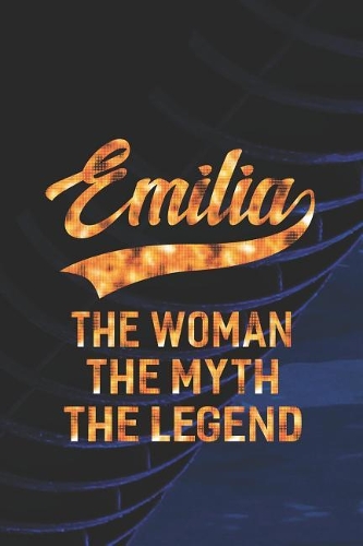 Emilia the Woman the Myth the Legend: First Name Funny Sayings Personalized Customized Names Women Girl Mother's Day Gift Notebook Journal
