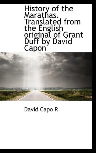 History of the Marathas. Translated from the English original of Grant Duff by David Capon