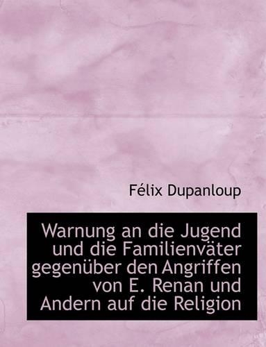 Warnung an Die Jugend Und Die Familienv Ter Gegen Uber Den Angriffen Von E. Renan Und Andern Auf Die