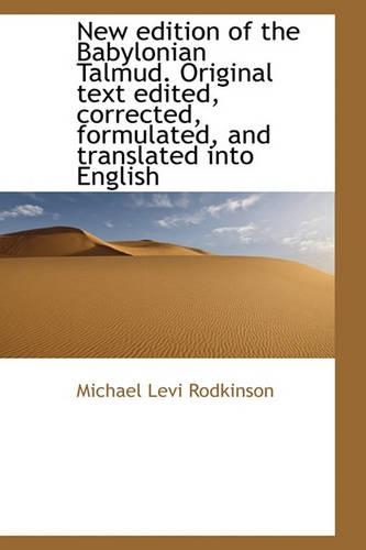 New edition of the Babylonian Talmud. Original text edited, corrected, formulated, and translated in