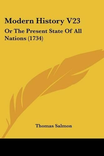 Modern History V23: Or The Present State Of All Nations (1734)(English)