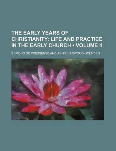 The Early Years of Christianity Volume 4; Life and Practice in the Early Church