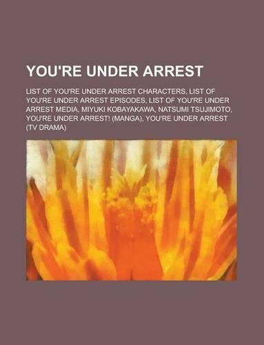 You're Under Arrest: List of You're Under Arrest Episodes, List of You're Under Arrest Characters, List of You're Under Arrest Media(English)