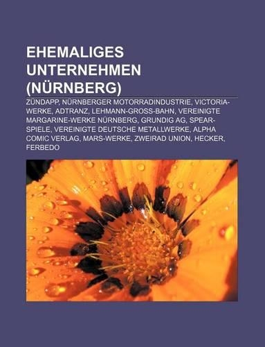 Ehemaliges Unternehmen (Nurnberg): Zundapp, Nurnberger Motorradindustrie, Victoria-Werke, Adtranz, Lehmann-Gross-Bahn(German)