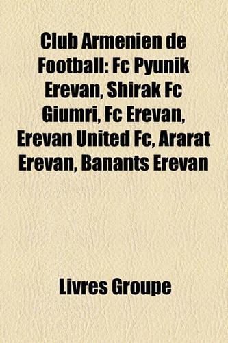 Club Armnien de Football: FC Pyunik Erevan, Shirak FC Giumri, FC Erevan, Erevan United FC, Ararat Erevan, Banants Erevan(French)