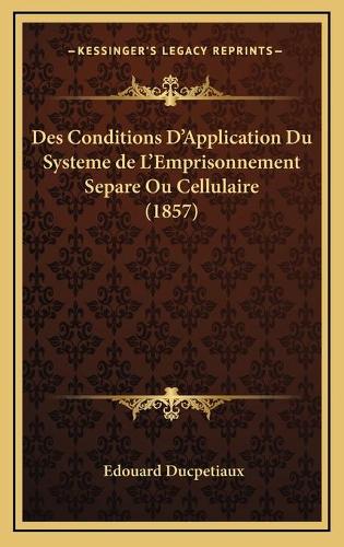 Des Conditions D'Application Du Systeme de L'Emprisonnement Separe Ou Cellulaire (1857)