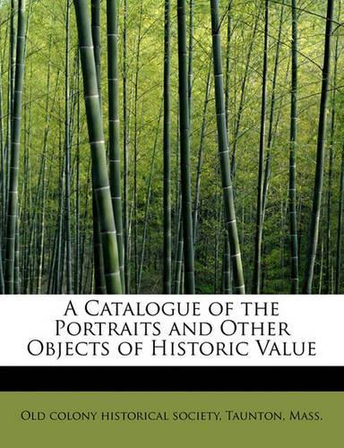 A Catalogue of the Portraits and Other Objects of Historic Value