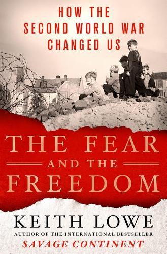 The Fear and the Freedom: How the Second World War Changed Us(English)