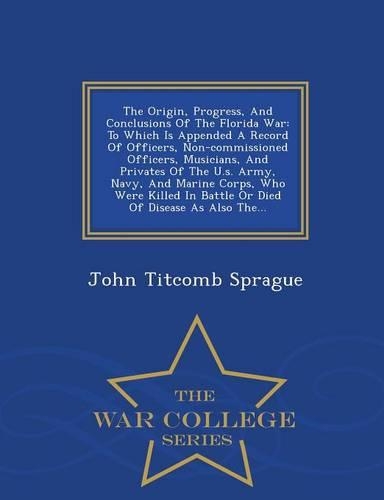 The Origin, Progress, and Conclusions of the Florida War