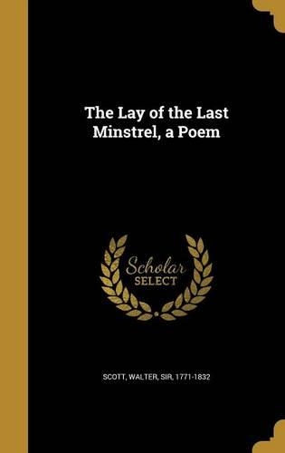 The Lay of the Last Minstrel, a Poem: (English)