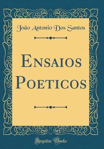 Ensaios Poeticos (Classic Reprint)