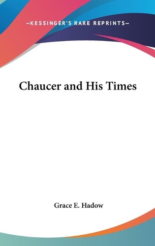 Chaucer and His Times: (English)