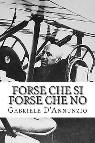 Forse che si forse che no: (2 Opere Di d'Annunzio)