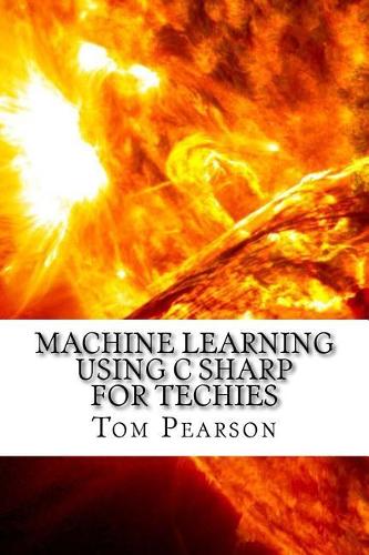 Machine Learning Using C Sharp for Techies