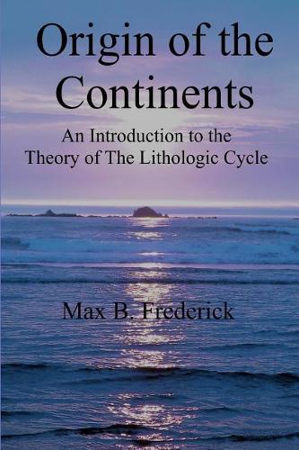 Origin of the Continents: An Introduction to the Theory of The Lithologic Cycle
