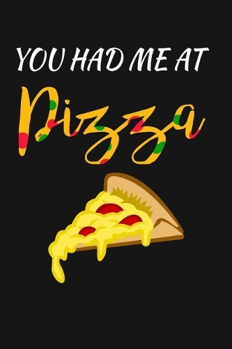 You Had Me At Pizza: Writing Journal Lined, Diary, Notebook for Men & Women
