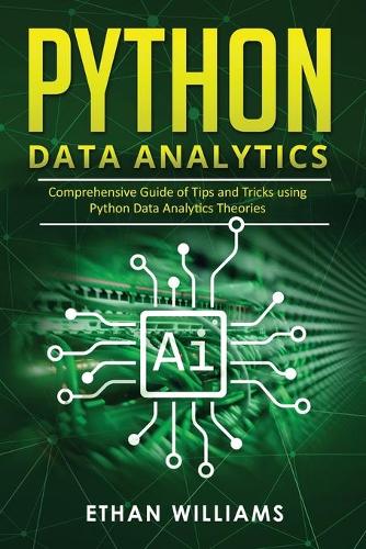 Python Data Analytics: Comprehensive Guide of Tips and Tricks using Python Data Analytics Theories(2 Python Data Analytics)