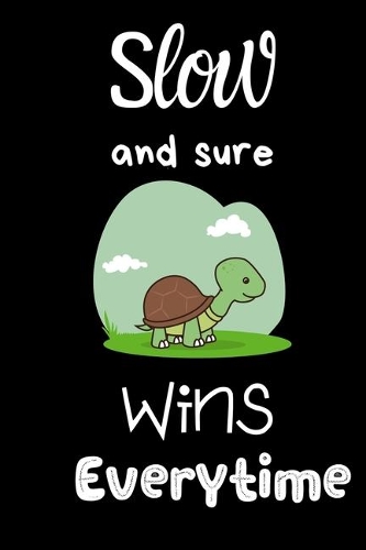 Slow and Sure Wins Everytime