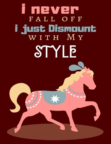 I Never Fall Off I Just Dismount with My Style