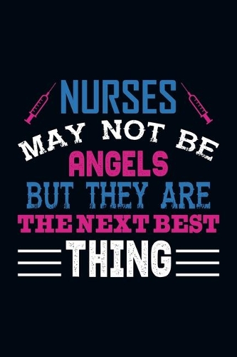 Nurses May Not Be Angels But They Are The Best Thing