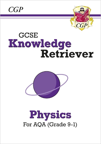 GCSE Physics AQA Knowledge Retriever: (CGP AQA GCSE Physics)