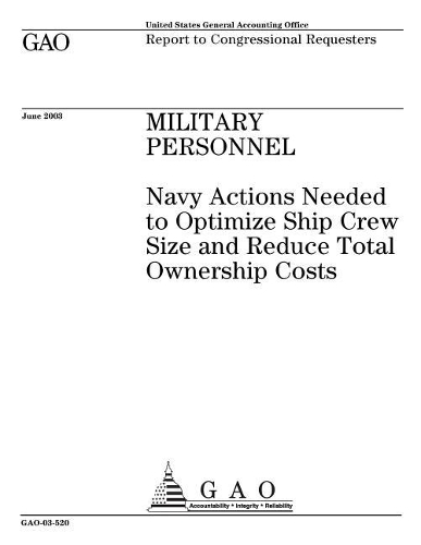 Military Personnel: Navy Actions Needed to Optimize Ship Crew Size and Reduce Total Ownership Costs