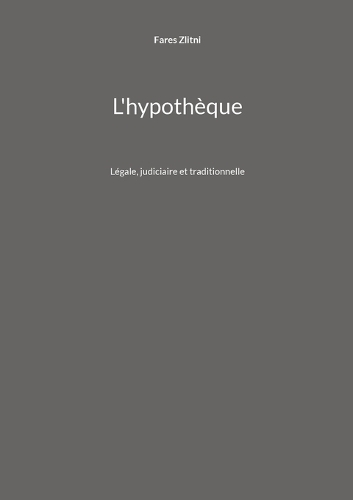 L'hypothèque: Légale, judiciaire et traditionnelle