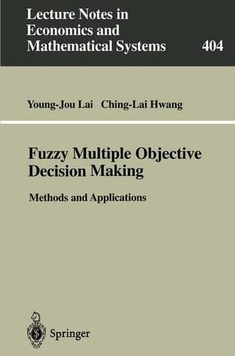 Fuzzy Multiple Objective Decision Making: Methods and Applications(404 Lecture Notes in Economics and Mathematical Systems)