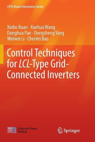 Control Techniques for LCL-Type Grid-Connected Inverters: (CPSS Power Electronics Series)