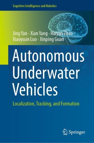 Autonomous Underwater Vehicles: Localization, Tracking, and Formation(Cognitive Intelligence and Robotics)