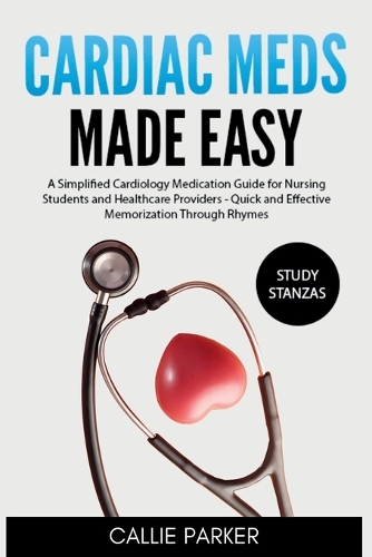 Cardiac Meds Made Easy: Simplified Cardiac Medication Guide for Nursing Students and Healthcare Providers - Quick and Effective Memorization Through Rhymes(Meds Made Easy)